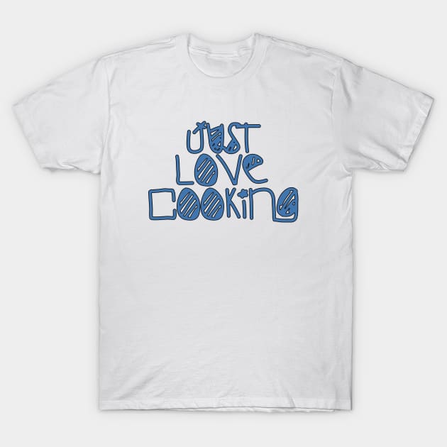 Just Love Cooking T-Shirt by DiegoCarvalho